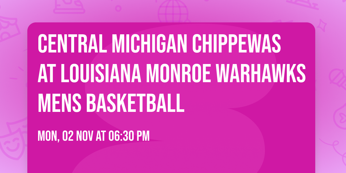 Central Michigan Chippewas at Louisiana Monroe Warhawks Mens Basketball