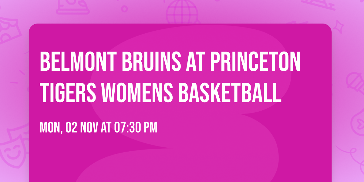 Belmont Bruins at Princeton Tigers Womens Basketball