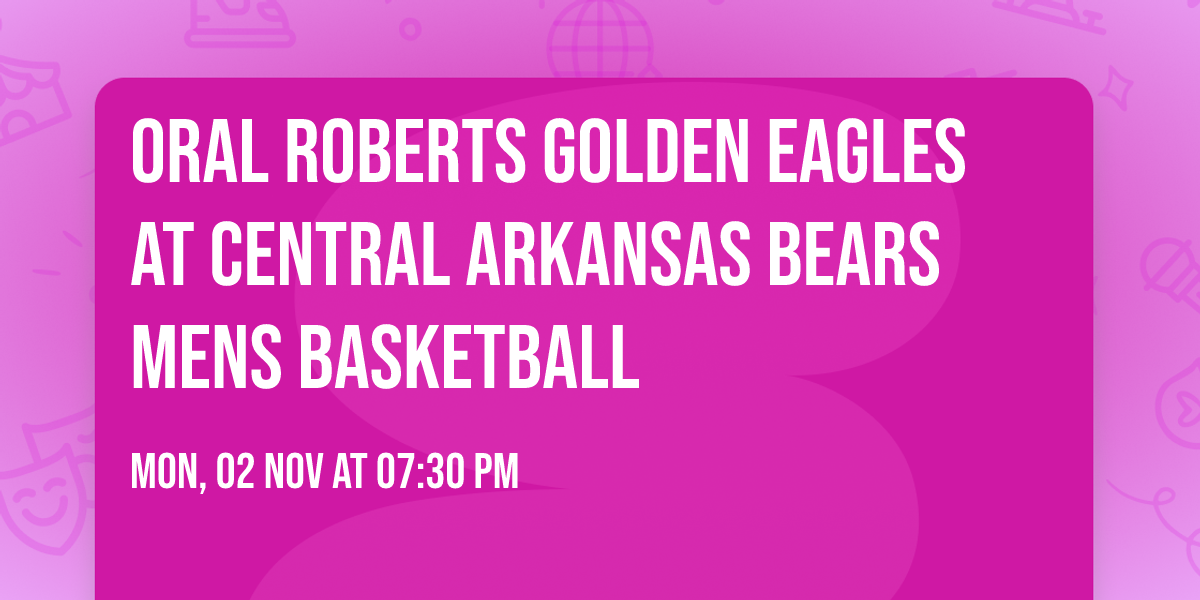 Oral Roberts Golden Eagles at Central Arkansas Bears Mens Basketball