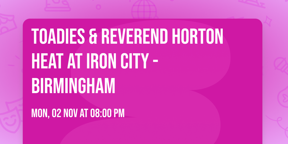 Toadies & Reverend Horton Heat at Iron City - Birmingham