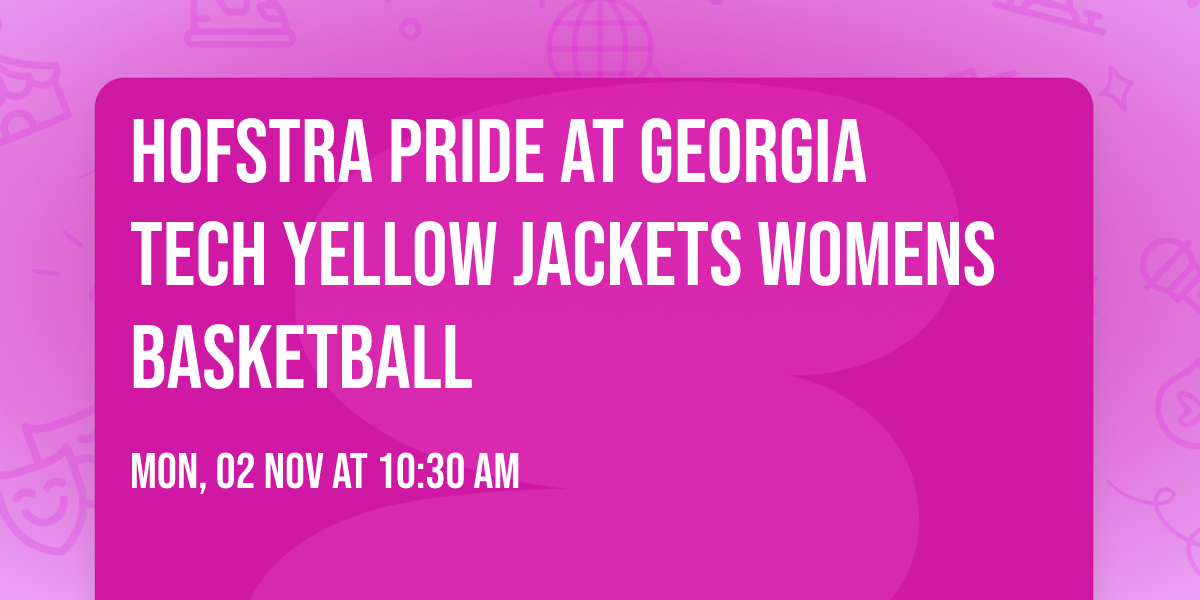 Hofstra Pride at Georgia Tech Yellow Jackets Womens Basketball