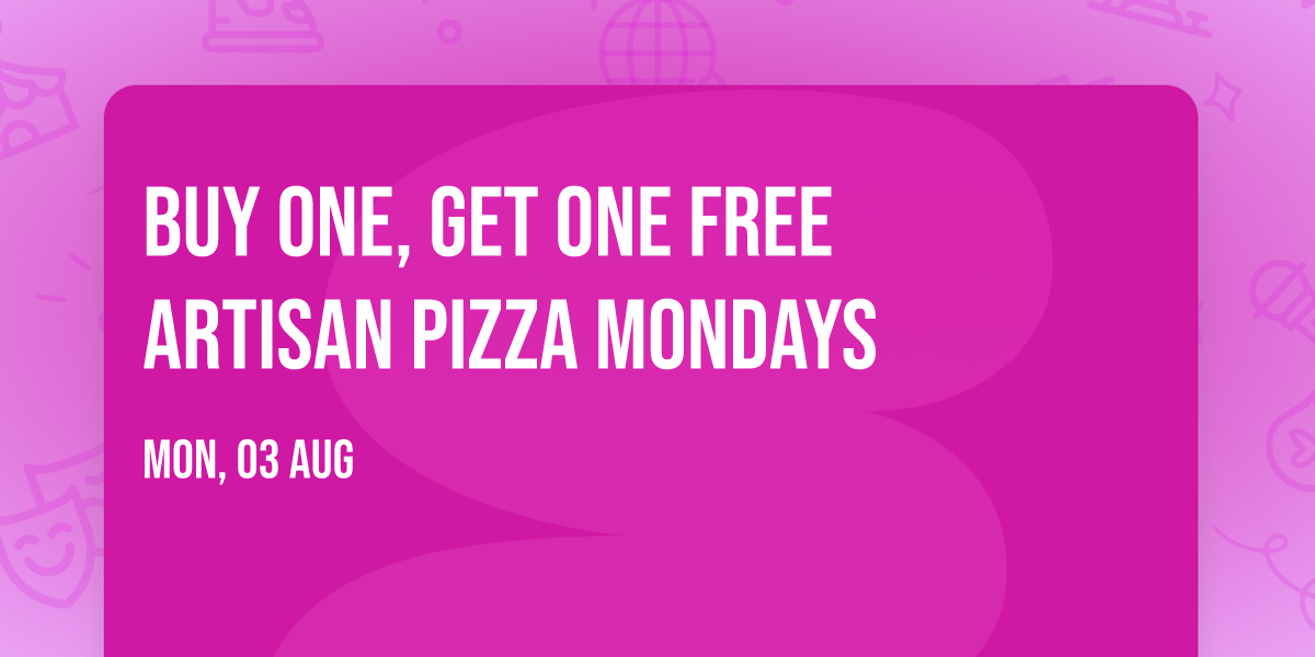 \ud83c\udf55 Buy One, Get One FREE Artisan Pizza Mondays  