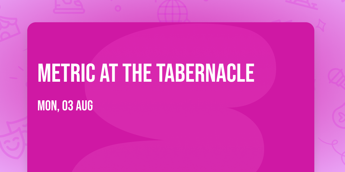 Metric at The Tabernacle