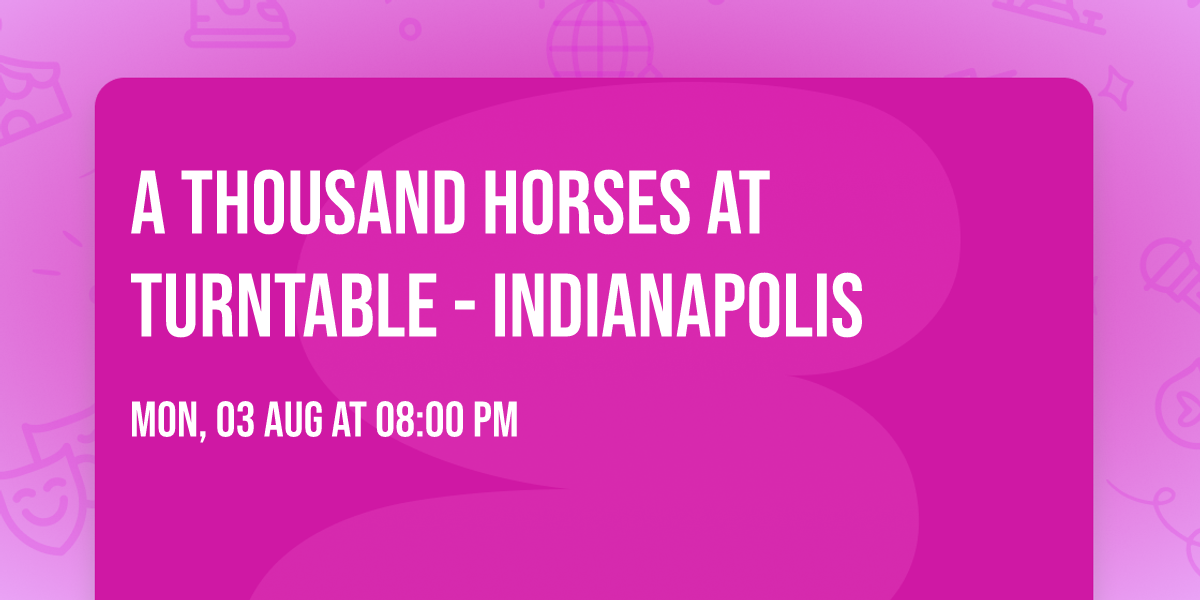 A Thousand Horses at Turntable - Indianapolis