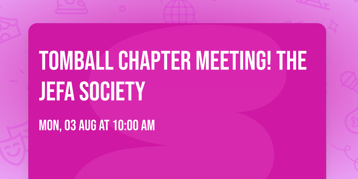 Tomball Chapter Meeting! The Jefa Society 