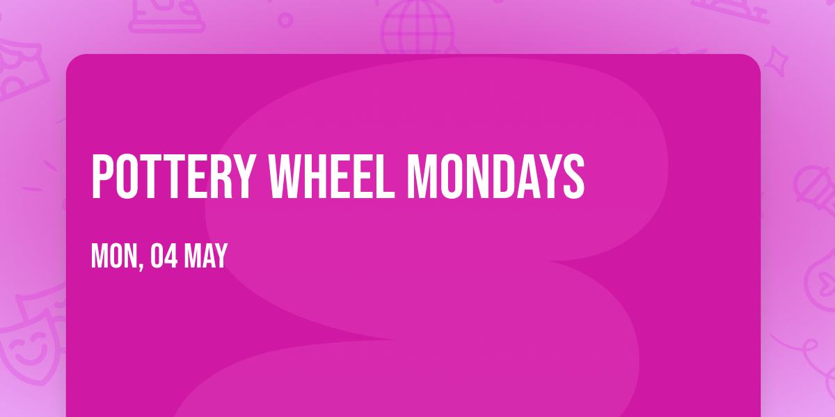 Pottery Wheel Mondays