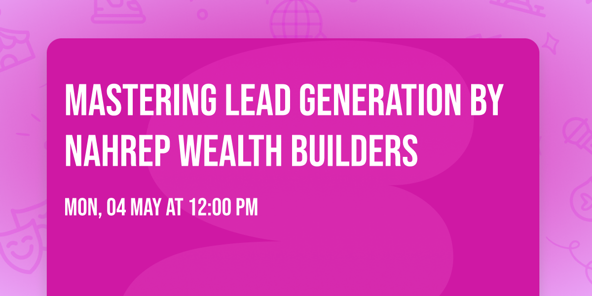 Mastering Lead Generation by NAHREP WEALTH BUILDERS
