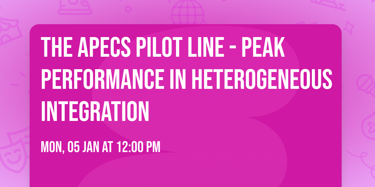 The APECS Pilot Line - Peak Performance in Heterogeneous Integration