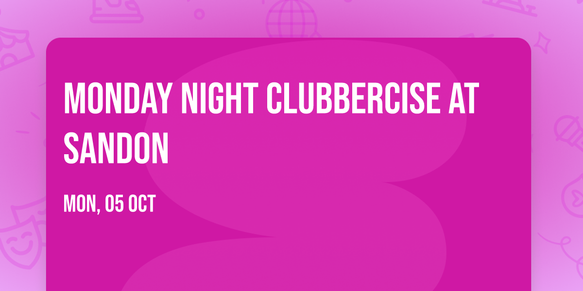 Monday Night Clubbercise at Sandon 