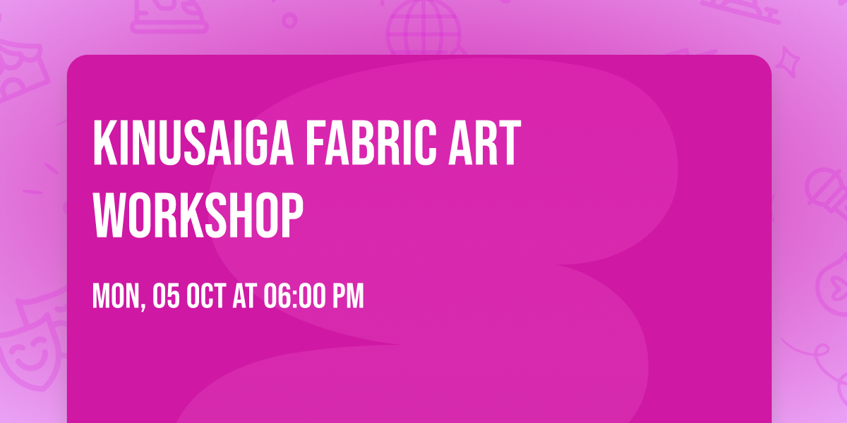 Kinusaiga Fabric Art Workshop