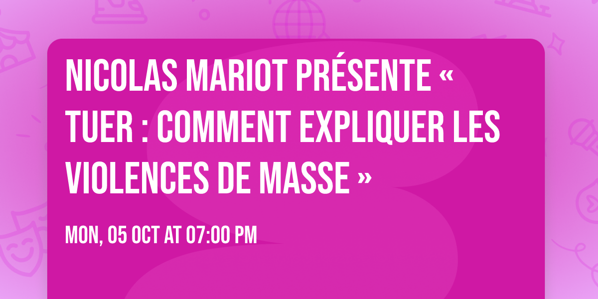 Nicolas Mariot pr\u00e9sente \u00ab Tuer : Comment expliquer les violences de masse \u00bb
