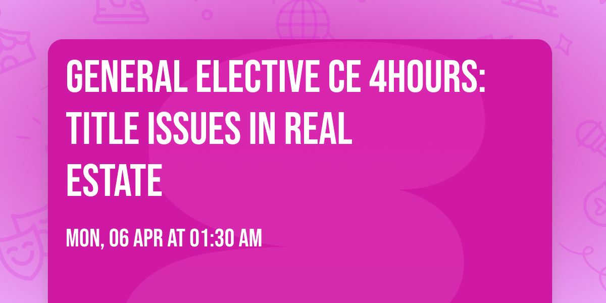 General Elective CE 4hours:  Title Issues in Real Estate