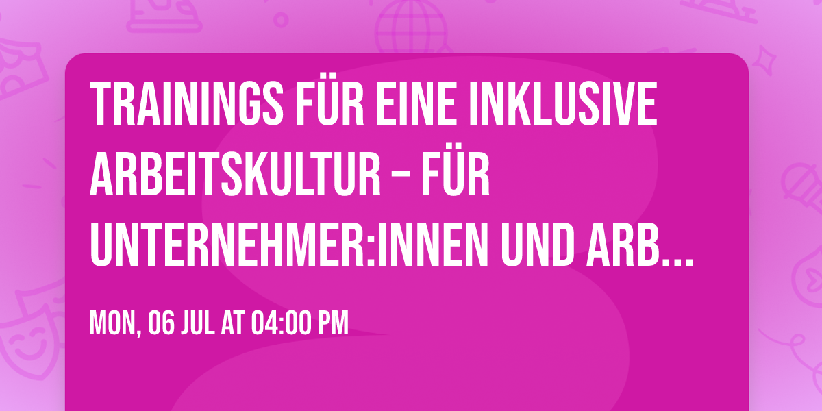 Trainings f\u00fcr eine inklusive Arbeitskultur \u2013 f\u00fcr Unternehmer:innen und  Arbeitgeber:innen