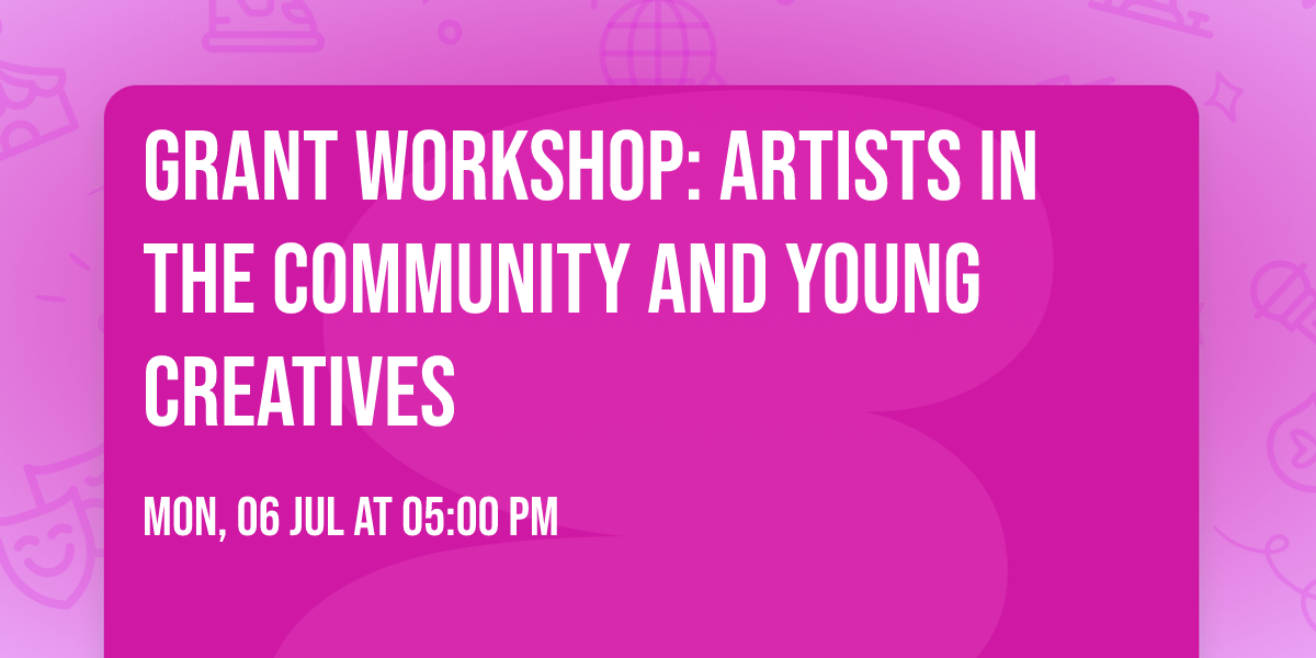 Grant Workshop: Artists in the Community and Young Creatives