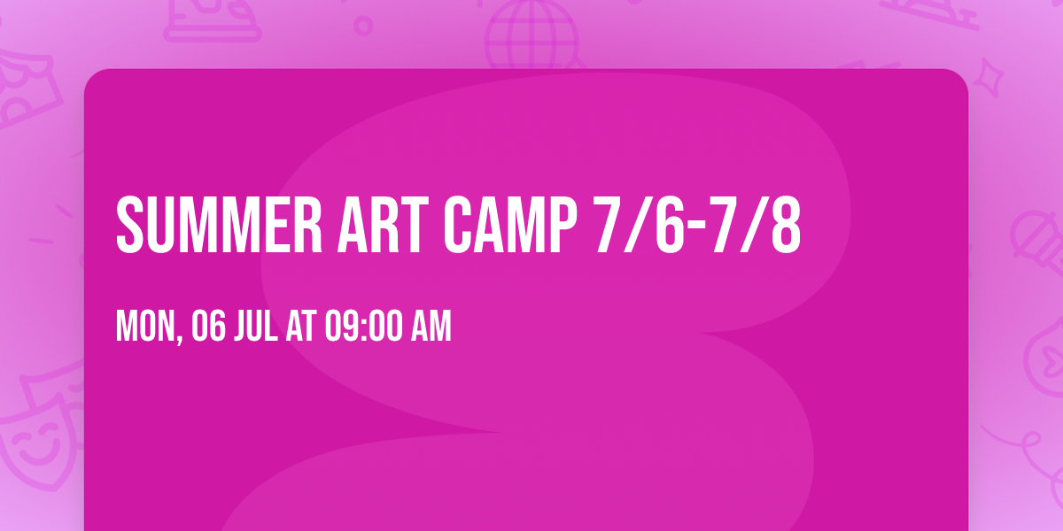 Summer Art Camp 7\/6-7\/8