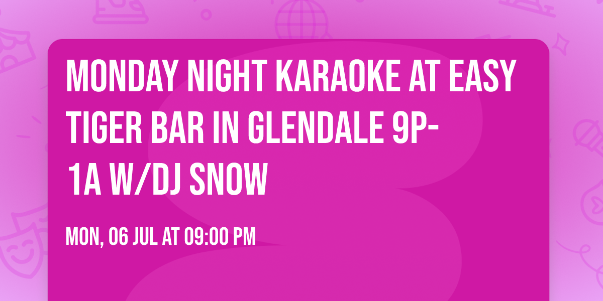 Monday Night Karaoke at Easy Tiger Bar  in Glendale 9p-1a w\/DJ Snow