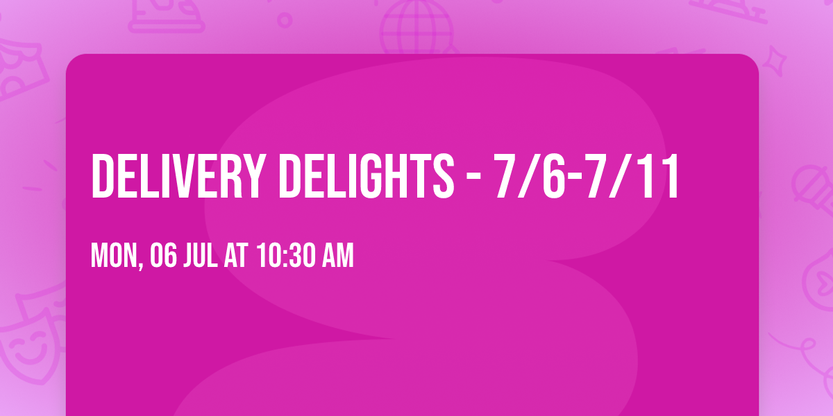 Delivery Delights - 7\/6-7\/11