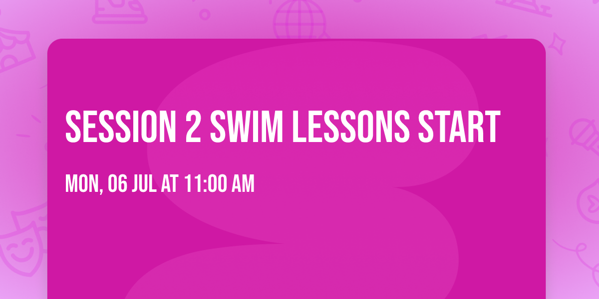 Session 2 Swim Lessons Start
