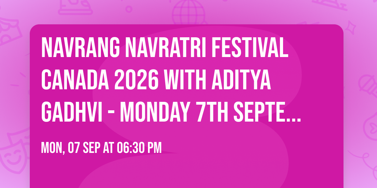 Navrang Navratri Festival Canada 2026 With ADITYA GADHVI - MONDAY 7th September, 2026