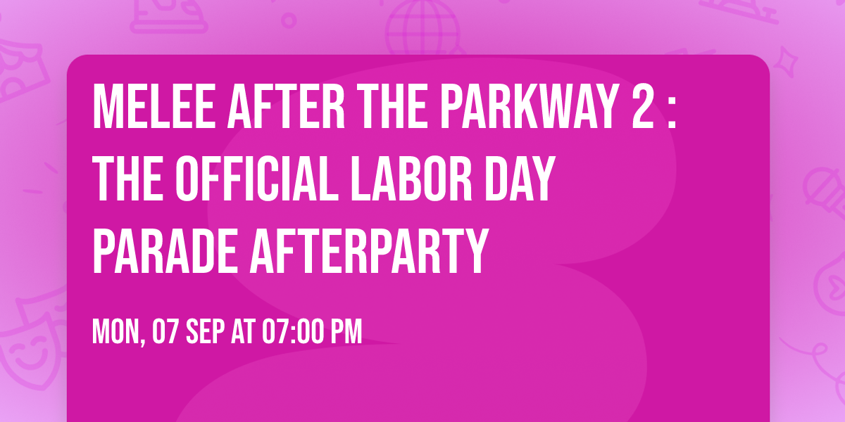MELEE AFTER THE PARKWAY 2 : THE OFFICIAL LABOR DAY PARADE AFTERPARTY