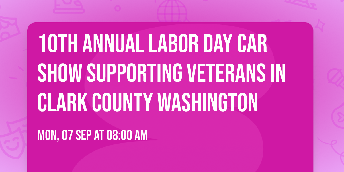 10th Annual Labor Day Car Show supporting Veterans in Clark County Washington