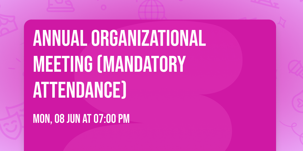 Annual Organizational Meeting (Mandatory Attendance) 