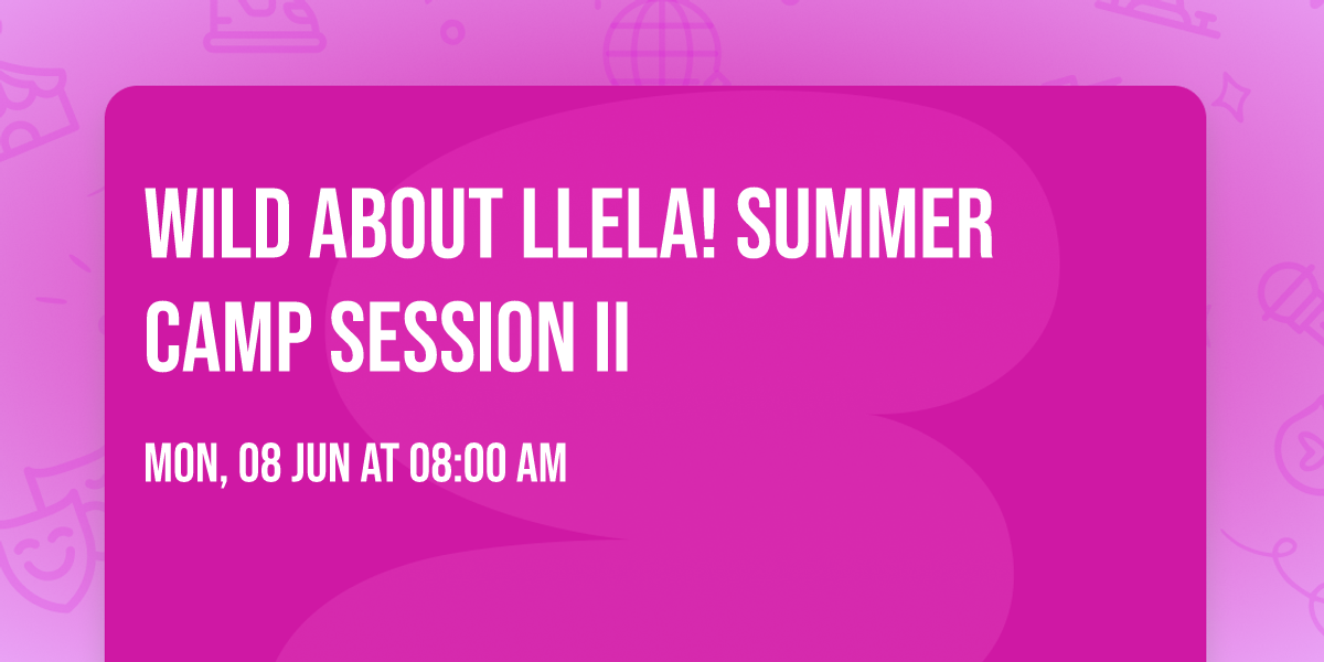 Wild About LLELA! Summer Camp Session II