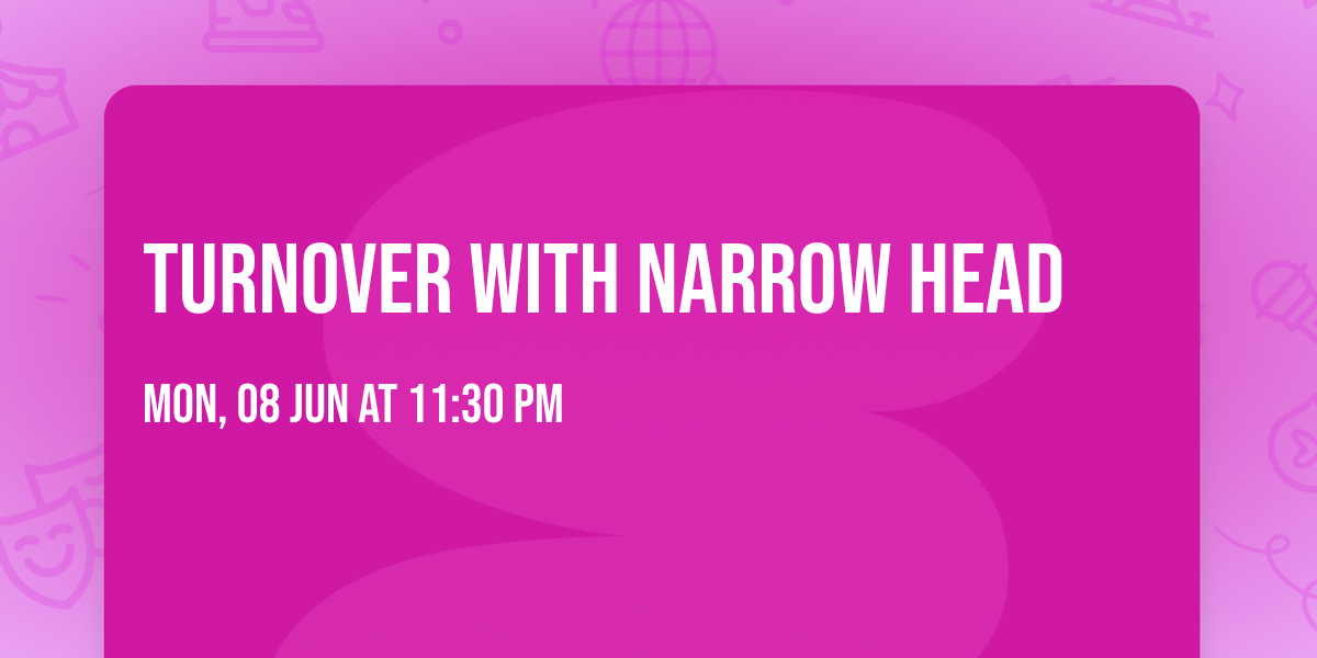 Turnover with Narrow Head