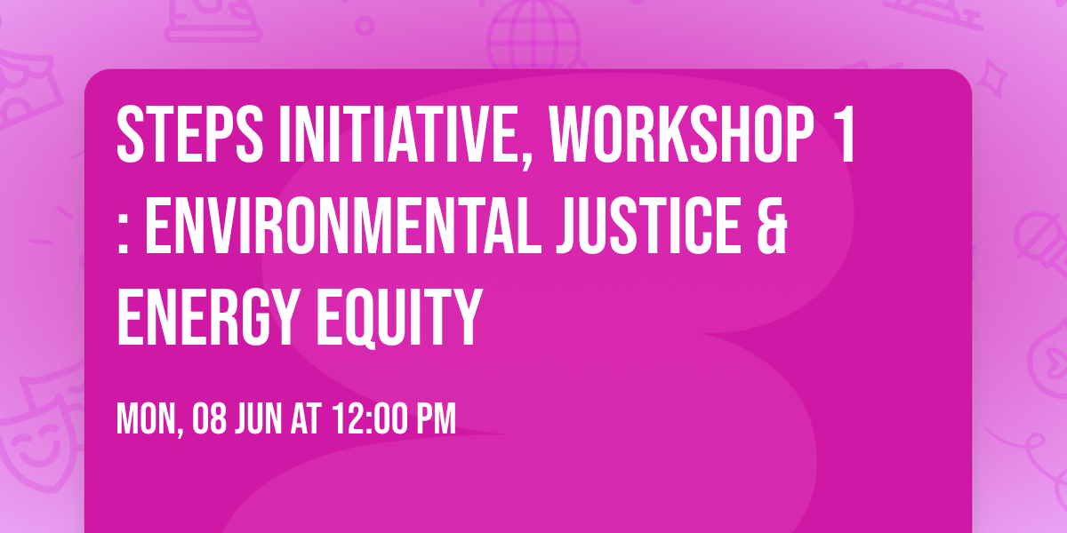 STEPS Initiative, Workshop 1: Environmental Justice & Energy Equity
