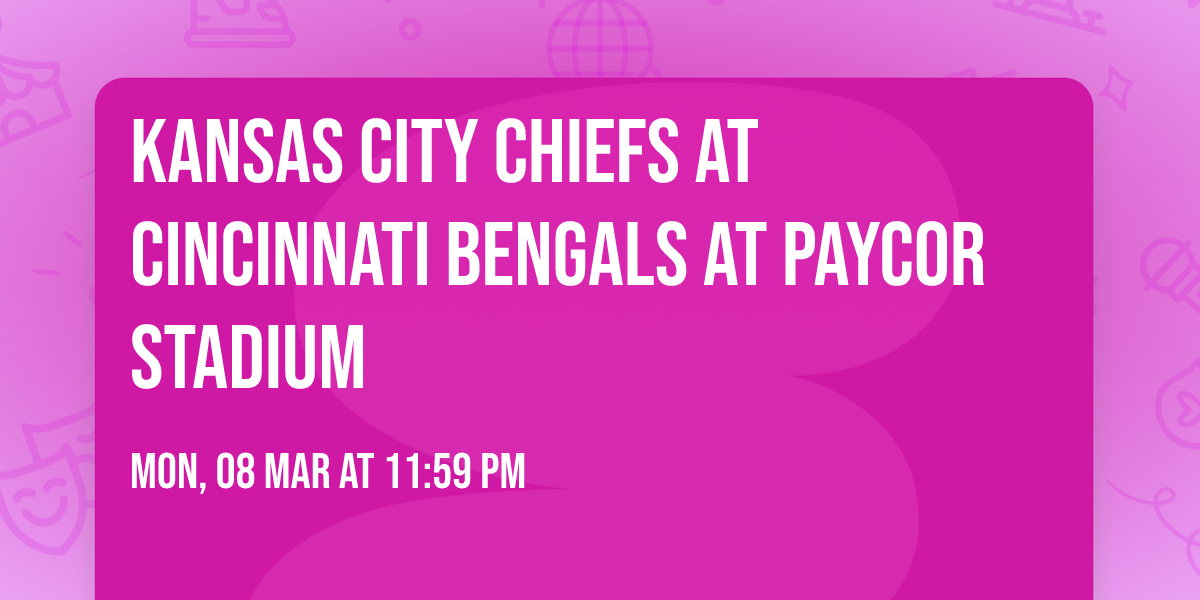 Kansas City Chiefs at Cincinnati Bengals at Paycor Stadium