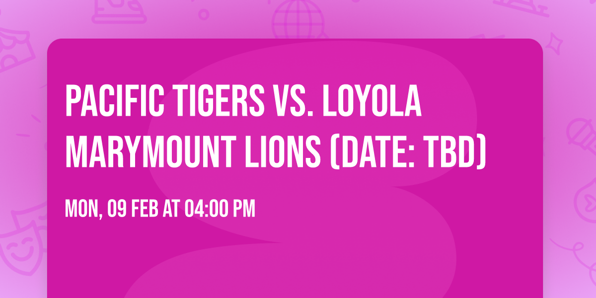 Pacific Tigers vs. Loyola Marymount Lions (Date: TBD)