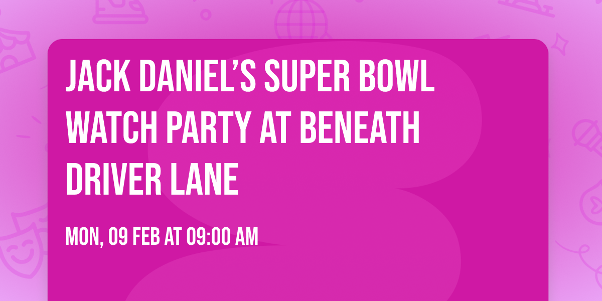 Jack Daniel\u2019s Super Bowl Watch Party at Beneath Driver Lane