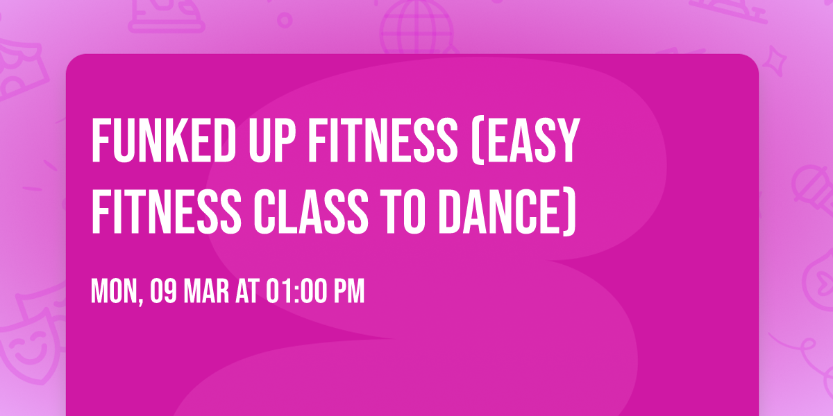 Funked up Fitness  (Easy fitness class to dance)