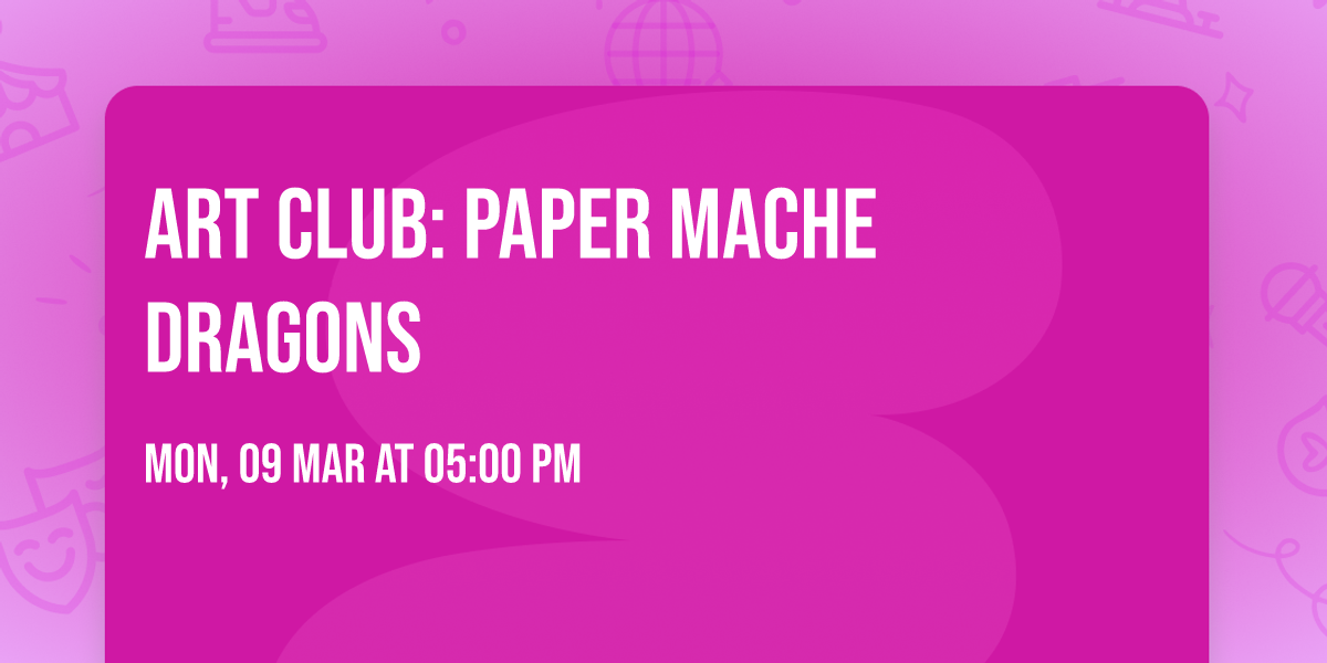 Art Club: Paper Mache Dragons