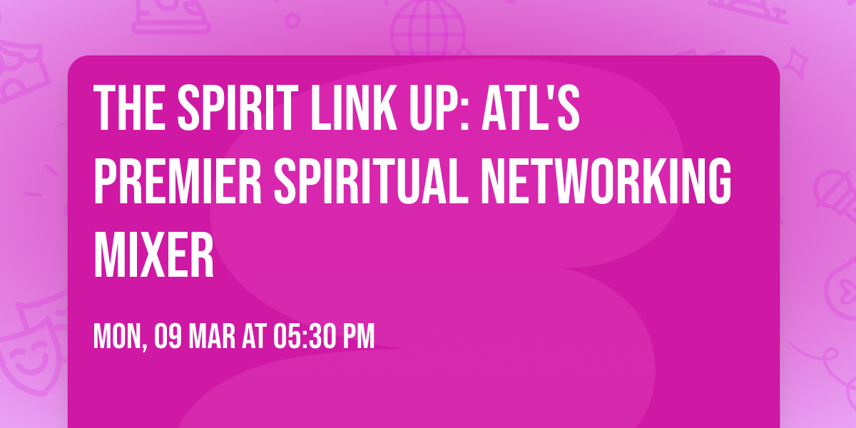 The Spirit Link Up: ATL's Premier Spiritual Networking Mixer