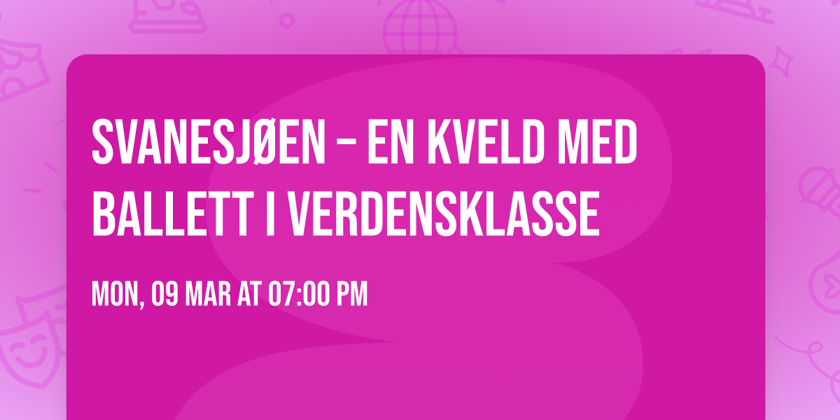 Svanesj\u00f8en \u2013 En kveld med ballett i verdensklasse