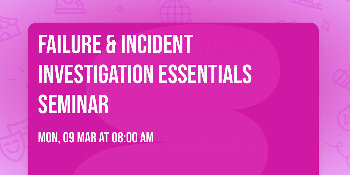 Failure & Incident Investigation Essentials Seminar