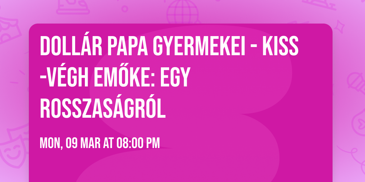 Doll\u00e1r Papa Gyermekei - Kiss-V\u00e9gh Em\u0151ke: Egy rosszas\u00e1gr\u00f3l