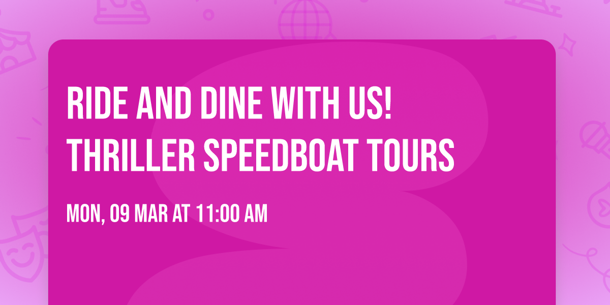 Ride and Dine with Us! Thriller Speedboat Tours