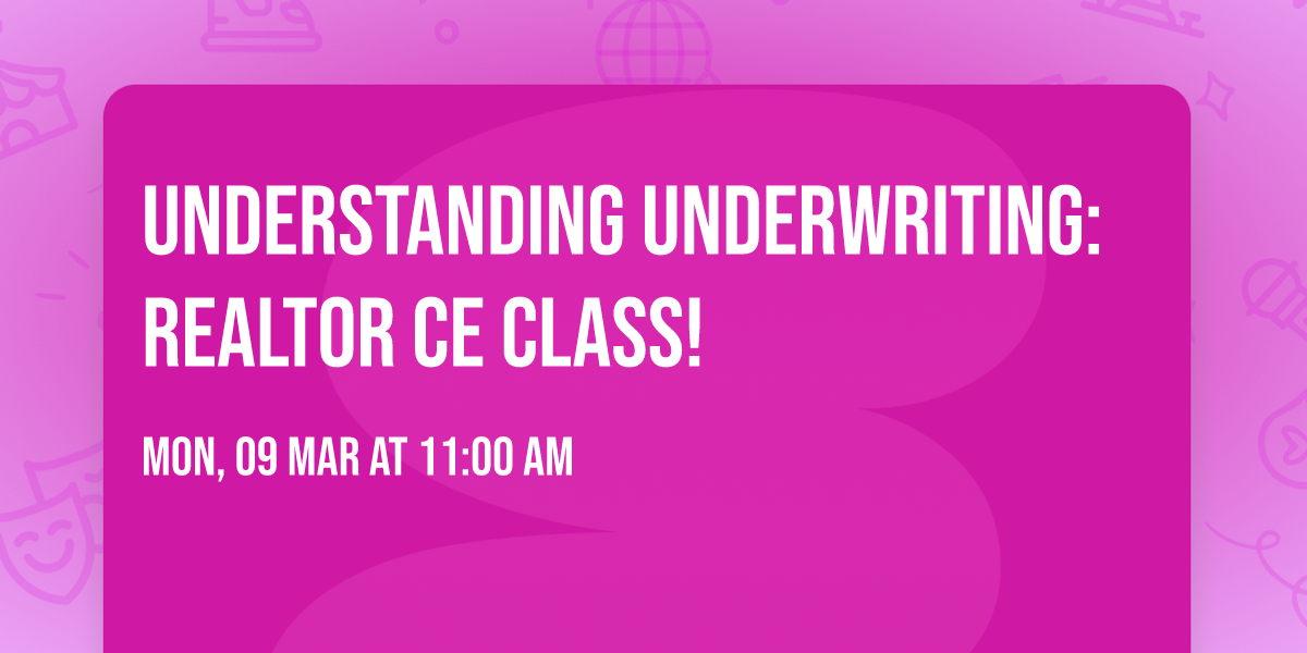 Understanding Underwriting: Realtor CE Class!