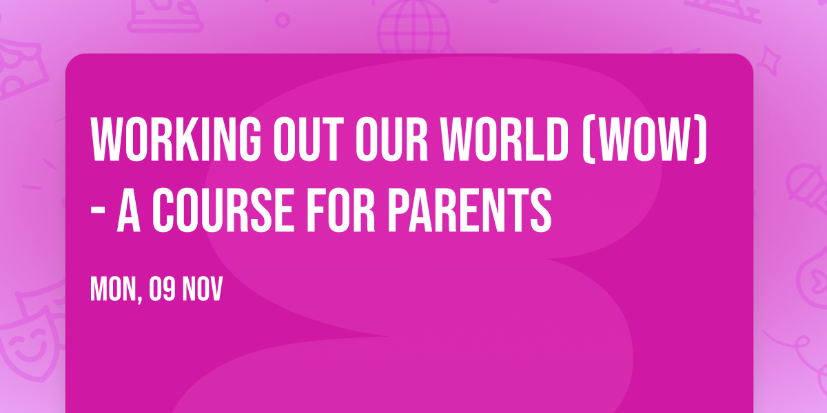 Working Out Our World (WOW) - A Course for Parents