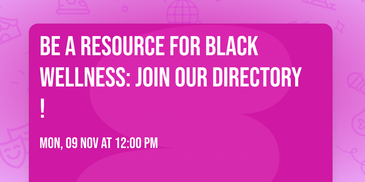 Be a Resource for Black Wellness: Join Our Directory!