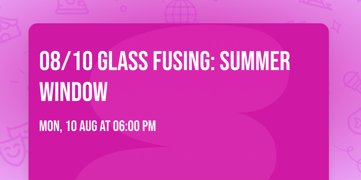 08\/10 Glass Fusing: Summer Window