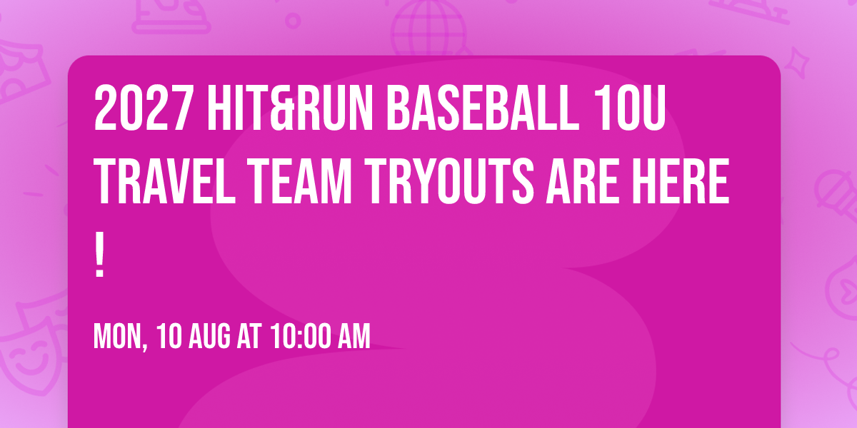 2027 HIT&RUN Baseball 10U Travel Team Tryouts Are Here! \u26be