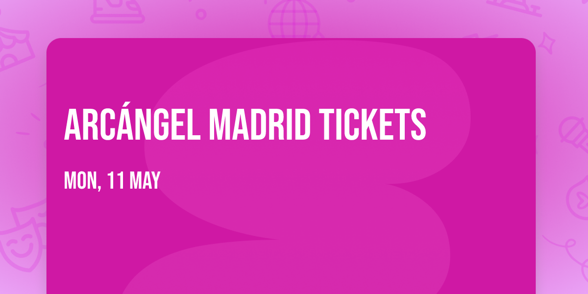 Arc\u00e1ngel Madrid Tickets