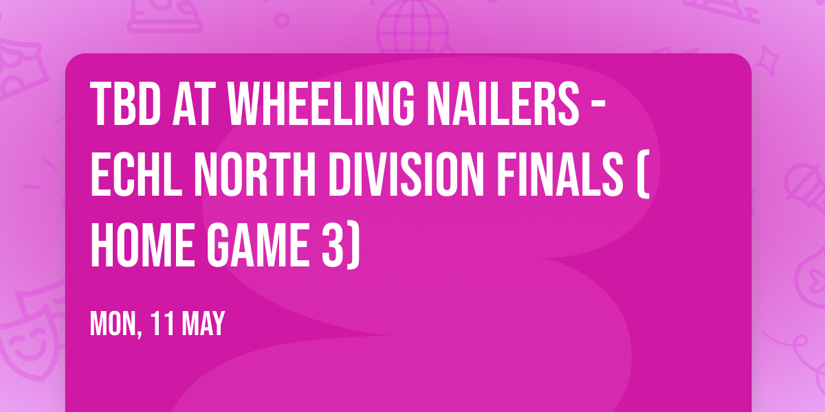 TBD at Wheeling Nailers - ECHL North Division Finals (Home Game 3)