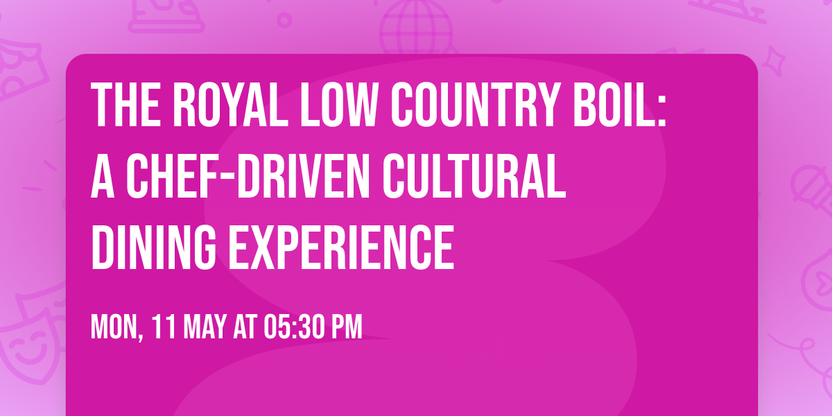 The Royal Low Country Boil: A Chef-Driven Cultural Dining Experience