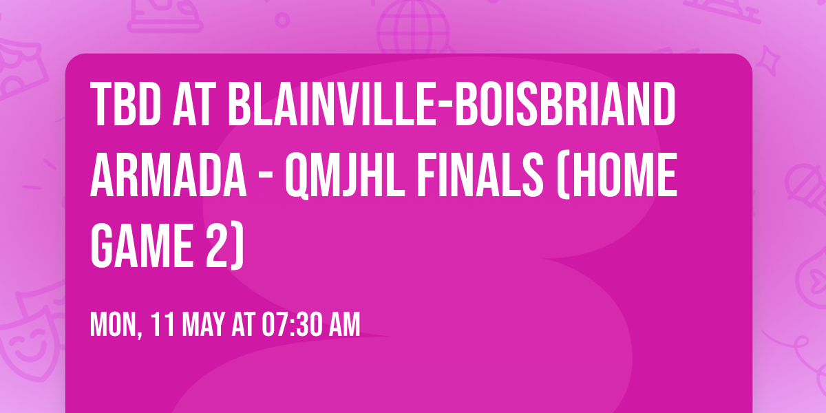 TBD at Blainville-Boisbriand Armada - QMJHL Finals (Home Game 2)