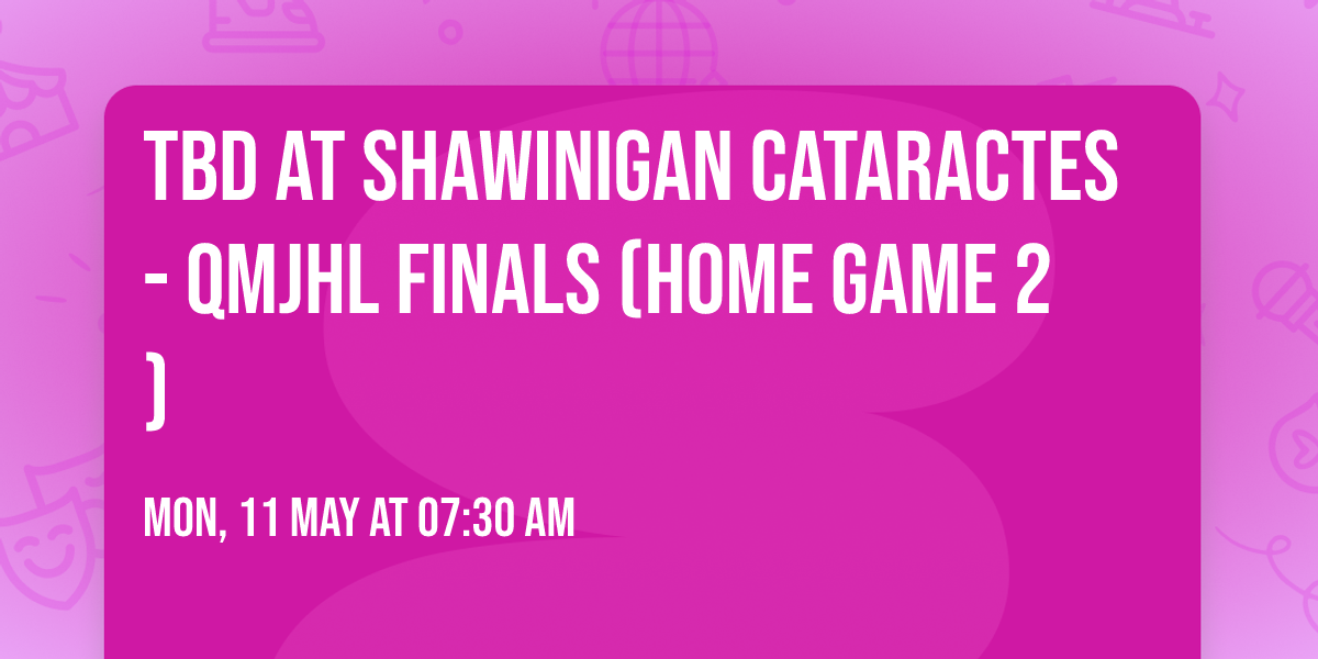 TBD at Shawinigan Cataractes - QMJHL Finals (Home Game 2)