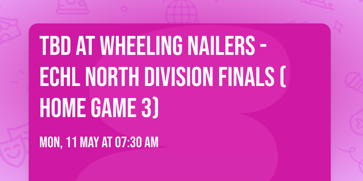 TBD at Wheeling Nailers - ECHL North Division Finals (Home Game 3)